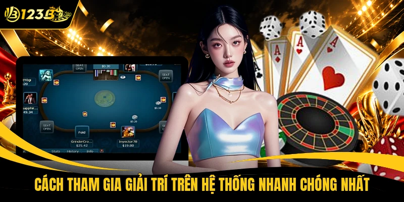 Cách tham gia giải trí trên hệ thống nhanh chóng nhất
