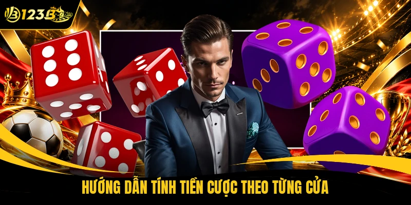 Hướng dẫn tính tiền cược theo từng cửa