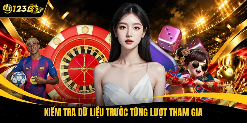 Kiểm tra dữ liệu trước từng lượt tham gia