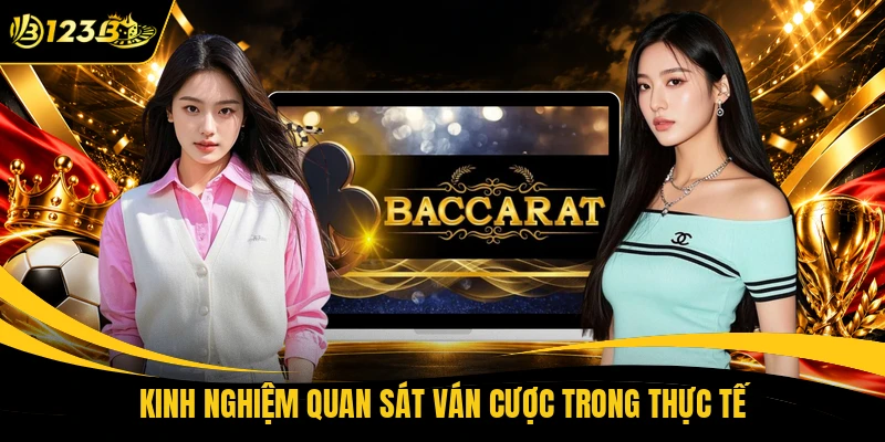 Kinh nghiệm quan sát ván cược trong thực tế