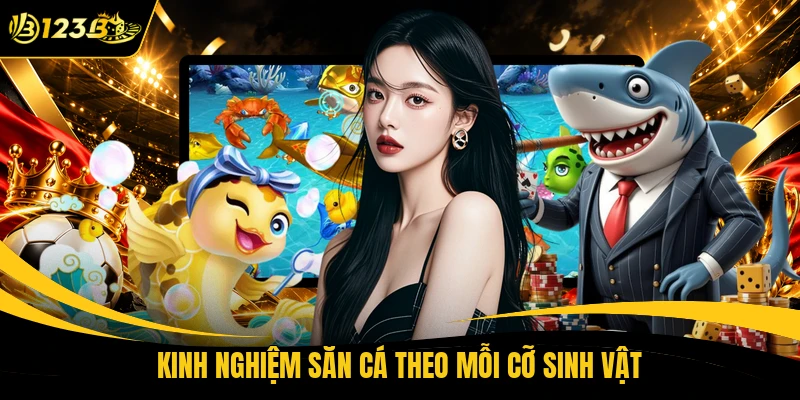 Kinh nghiệm săn cá theo mỗi cỡ sinh vật