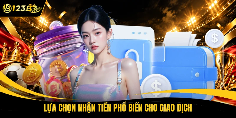 Lựa chọn nhận tiền phổ biến cho giao dịch