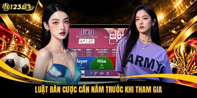 Luật bàn cược cần nắm trước khi tham gia
