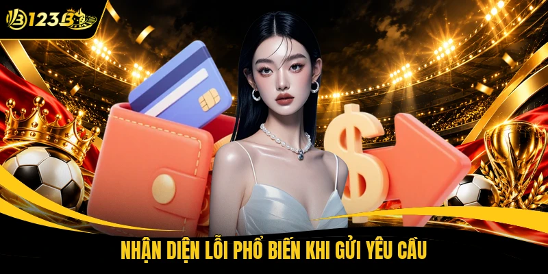Nhận diện lỗi phổ biến khi gửi yêu cầu