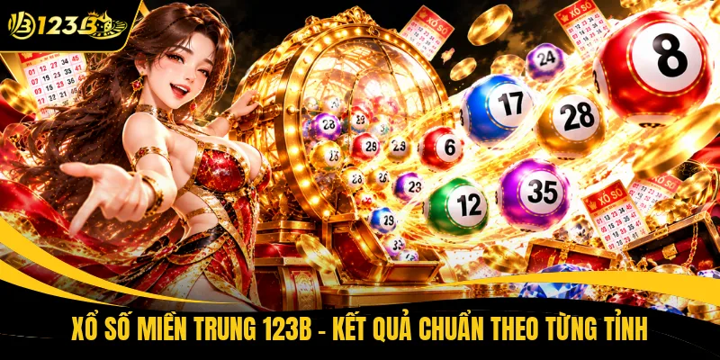 Xổ Số Miền Trung 123B - Kết Quả Chuẩn Theo Từng Tỉnh
